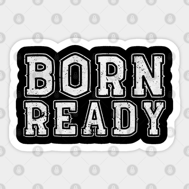 Born Ready Sticker by Stylecombinator